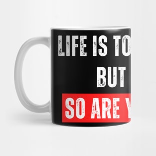 Life is tough  but  so are you. Mug